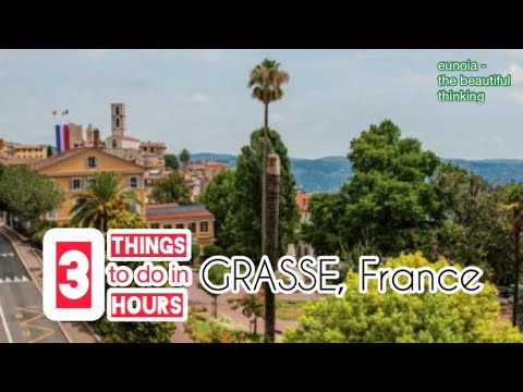 3 THINGS TO DO IN 3 HOURS IN GRASSE | FRANCE | The French Riviera | TRAVEL | EXPLORE | The LANDSCAPE