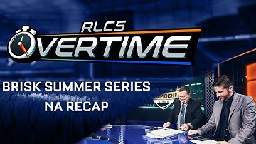 Brisk Summer Series NA Recap - Overtime - Episode #13