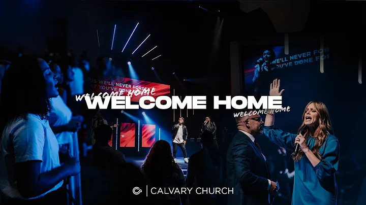 Welcome Home | Calvary YouTube Channel - Ben + Kim...