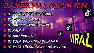 Download lagu DJ JAWA FULL ALBUM VIRAL TIKTOK 2024 || DJ GAWE LEREM E RASAKU | DJ TULUS X SAMAR !