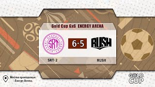 📺 SRT-2 - Rush | Gold Cup 6x6 Energy Arena