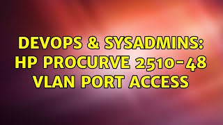 DevOps & SysAdmins: hp procurve 2510-48 vlan port access