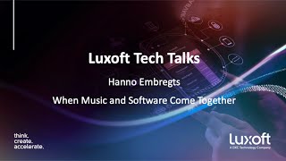 Luxoft Tech Talk with Hanno Embregts - When Music and Software Come Together