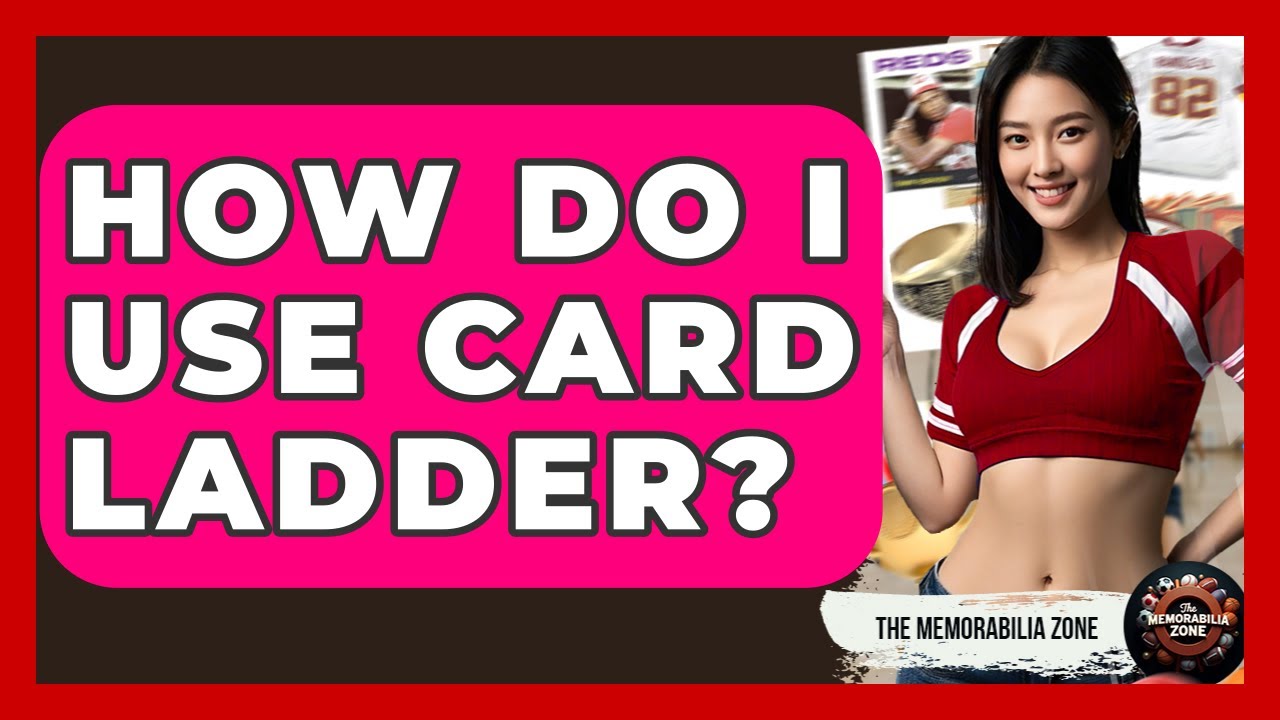How Do I Use Card Ladder? - The Memorabilia Zone