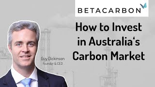 How to Invest in Australia's Carbon Market | Guy Dickinson CEO Betacarbon Interview