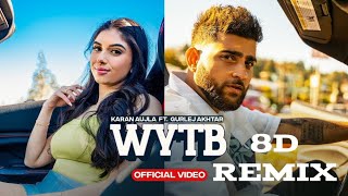 WYTB (Full Video) Karan Aujla ft Gurlej Akhtar |8D Remix l  New Punjabi Songs 2022