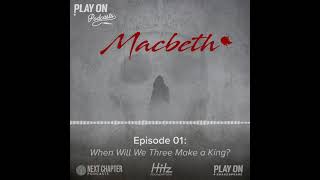 Macbeth: Episode 1 - When Will We Three Make a King