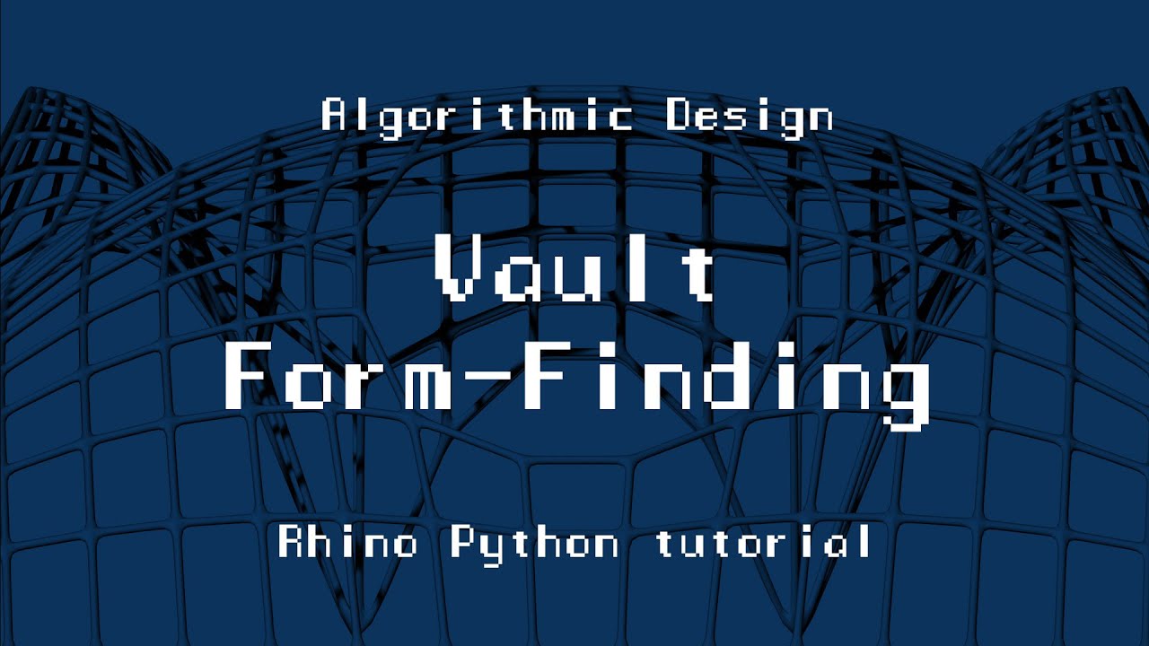 ARK-E2513 Algorithmic Design - Session 8.2. - Vault Form-Finding
