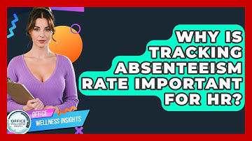 Why Is Tracking Absenteeism Rate Important For HR? - Office Wellness Insights