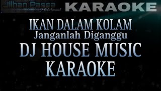 IKAN DALAM KOLAM DJ HOUSE REMIX - KARAOKE