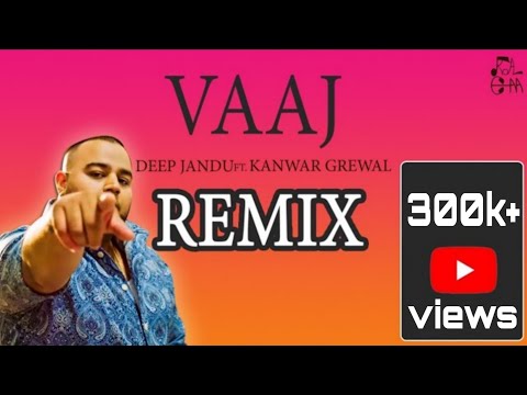 Vaaj(Remix)Deep Jandu Ft. Kanwar Grewal | Karan Aujla | Royal Chana