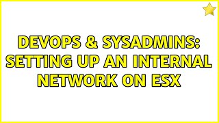 Celebrity DevOps & SysAdmins: Setting up an internal network on ESX (3 Solutions!!) Profile