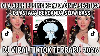 DJ ADUH PUSING KEPALA CINTA SEGITIGA | DJ ASTAGA BERCANDA FULL BASS VIRAL TIKTOK TERBARU 2026 !