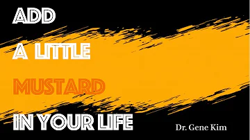 Add A Little Mustard in Your Life | Dr. Gene Kim