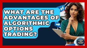 What Are The Advantages Of Algorithmic Options Trading? - Stock and Options Playbook