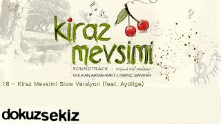 Kiraz Mevsimi Feat Aydilge - Volkan Akmehmet İnanç Şanver Cherry Season