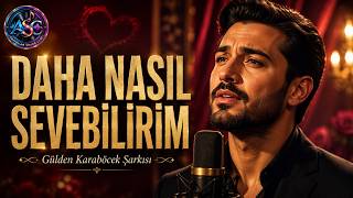 Daha Nasıl Sevebilirim Gülden Karaböcek Şarkısı - Dinlerken Kendinizden Geçeceksiniz