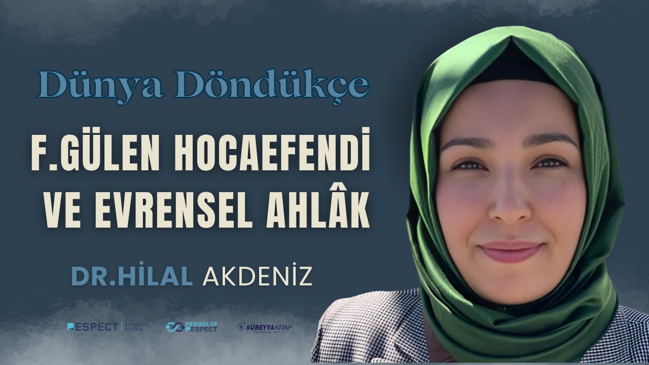 Derin Müslümanlık (F. Gülen Hocaefendi ve Evrensel Ahlâk - Dr. Hilal Akdeniz) I Dünya Döndükçe Kampı