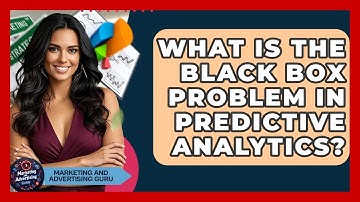 What Is The Black Box Problem In Predictive Analytics? - Marketing and Advertising Guru