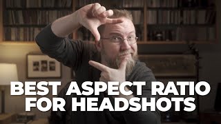 Best Aspect Ratio for Headshots (Prints)