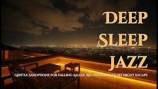Deep Sleep Jazz ☕ Gentle Saxophone for Falling Asleep, Relaxation &amp; Quiet Night Escape | 2 Hours