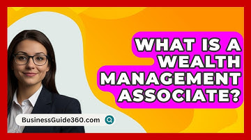 What Is a Wealth Management Associate? - BusinessGuide360.com