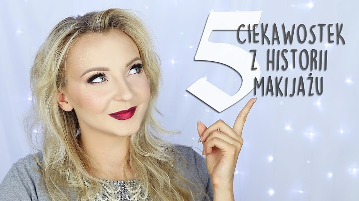 CIEKAWOSTKI Z HISTORII MAKIJAŻU  CZ.1