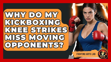 Why Do My Kickboxing Knee Strikes Miss Moving Opponents? - Fighting Arts Lab
