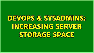 DevOps & SysAdmins: Increasing server storage space (2 Solutions!!)