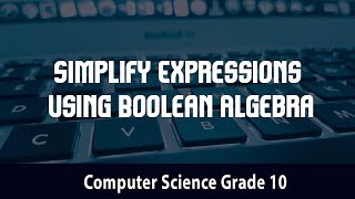 Computer Science- Simplify Expressions Using Boolean Algebra | Boolean formula | 1.4