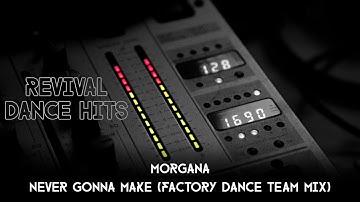Morgana - Never gonna make (Factory Dance Team Mix) [HQ]