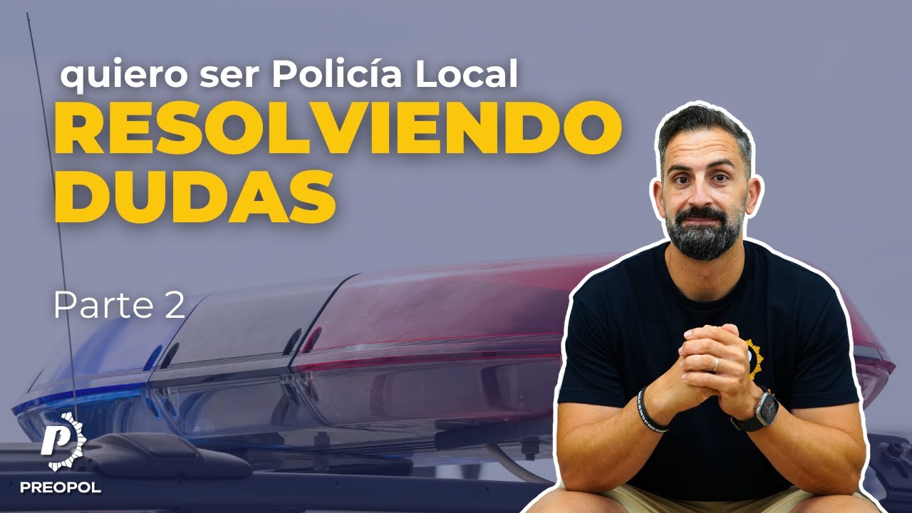 Quiero ser POLICÍA LOCAL: resolviendo DUDAS para OPOSITORES (parte 2) | Preopol