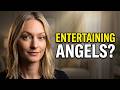 You Could Be Entertaining Angels Right Now