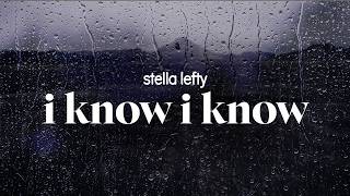 stella lefty - i know i know (lyrics)