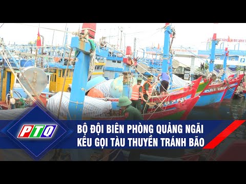 Video Bộ đội biên phòng Quảng Ngãi kêu gọi tàu thuyền tránh... - youtube