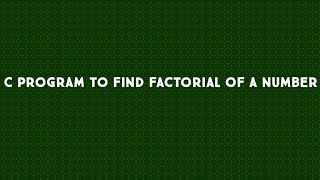 C Program to find Factorial of a number