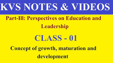 Class - 01 - KVS Notes and Videos - Pedagogy - Concept of growth, maturation and development