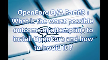 OpenCore Q/A Part #3 : What is the worst possible outcome of attempting to install OpenCore...