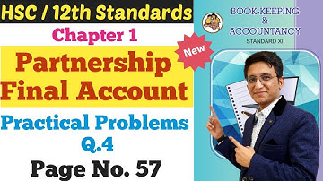 Partnership Final Accounts || Practical Problems Q.4 || Page No. 57 | Chapter - 1 | Class 12th | HSC