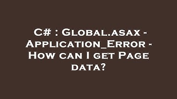 C# : Global.asax - Application_Error - How can I get Page data?