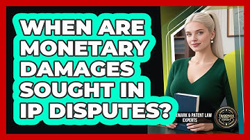 When Are Monetary Damages Sought In IP Disputes?