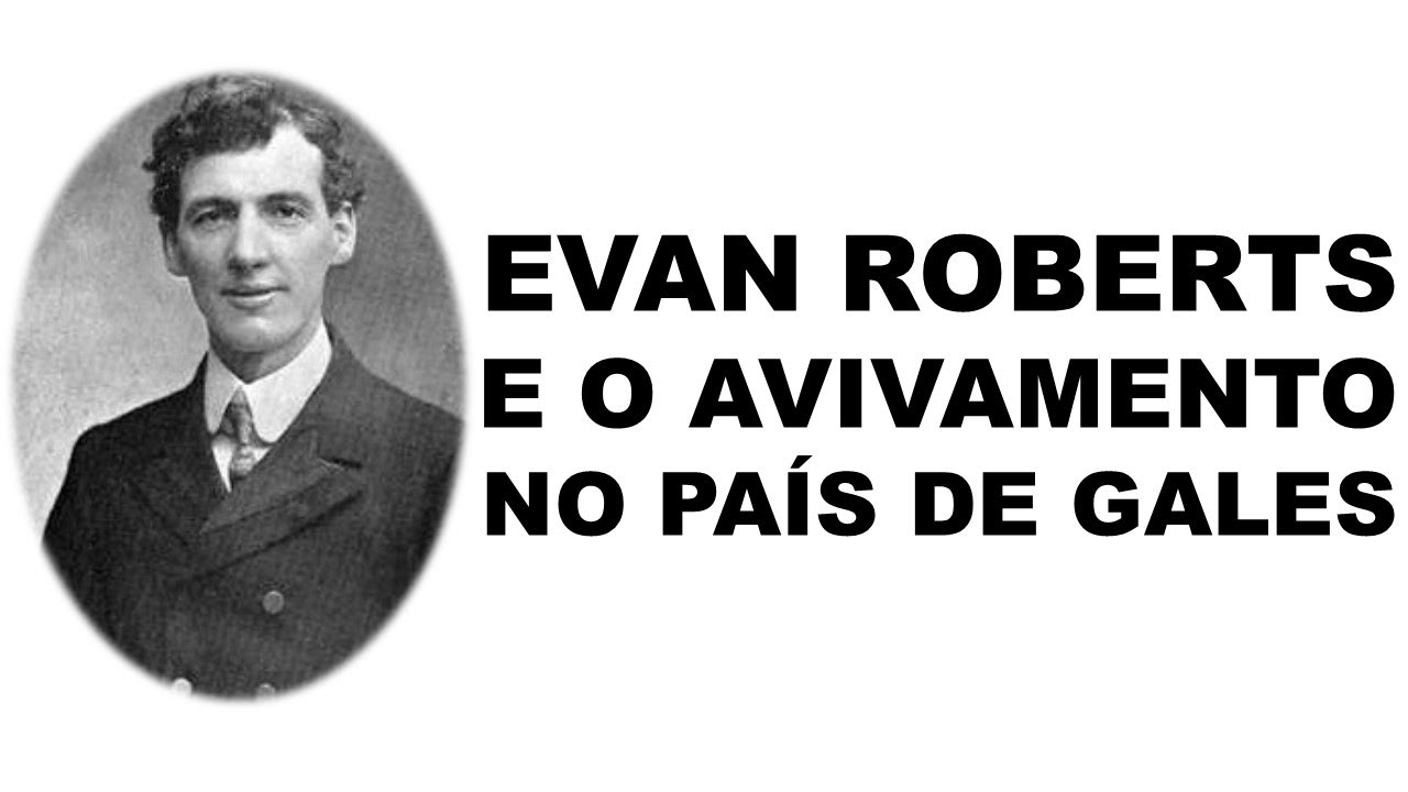 Evan Roberts e o Avivamento no País de Gales YouTube Evan Roberts e o Avivamento no País de Gales YouTube