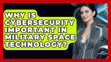 Why Is Cybersecurity Important in Military Space Technology? | Warriors In Space
