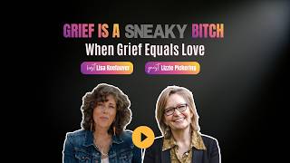 Lizzie Pickering | When Grief Equals Love