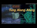 Anane  01 tung alungalung