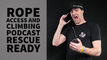 RESCUE READY - TECH TALK - THE ROPE ACCESS AND CLIMBING PODCAST