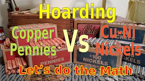 Hoarding Copper Pennies vs Cu-Ni Nickels - Let's do the Math...