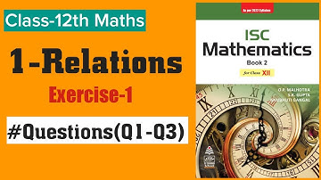 Class 12 Maths ISC/ICSE | Relations and Functions | Chapter 1 | Relations | Ex-1 Q1 to Q3