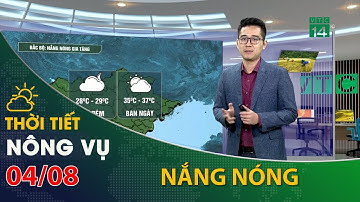 Thời tiết nông vụ 04/08/2021:Bắc Bộ có nắng từ sáng sớm, nhiệt độ khoảng từ 35-37 độ C. | VTC14