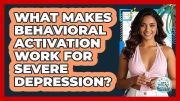 What Makes Behavioral Activation Work For Severe Depression? - CBT Toolkit